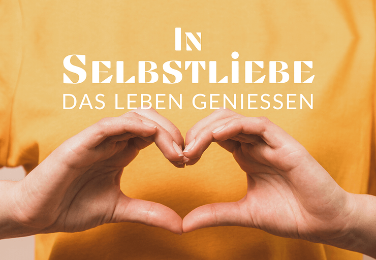 In Selbstliebe das Leben genießen