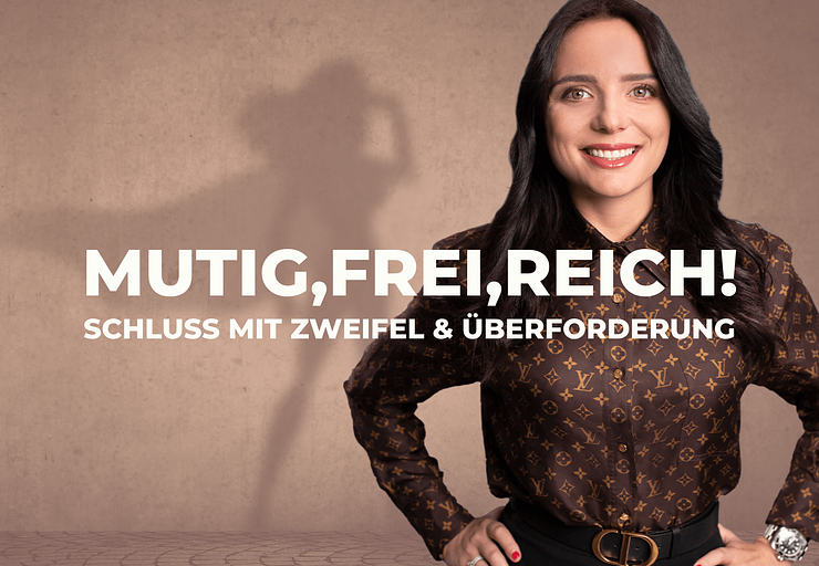 Mutig, frei, reich: Schluss mit Zweifel & Überforderung