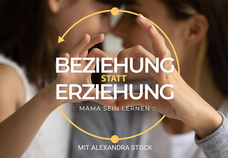 Beziehung statt Erziehung: Mama sein lernen