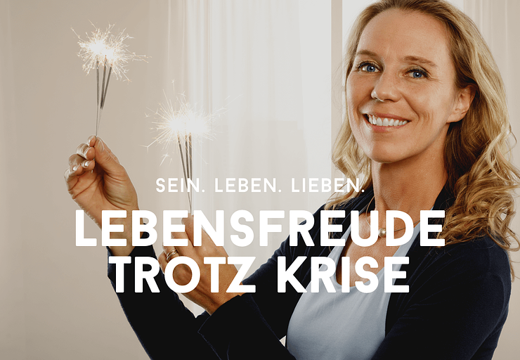 Kursbild Sein. Leben. Lieben: Lebensfreude trotz Krise! 