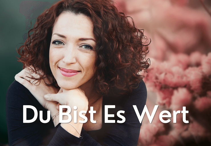 Du bist es wert: Selbstwertgefühl & Selbstliebe stärken